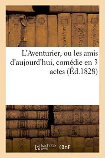 L'Aventurier, Ou Les Amis d'Aujourd'hui, Comedie En 3 Actes, Paperback / softback Book