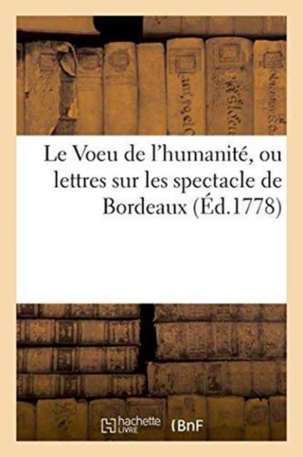 Le Voeu de l'Humanite, Ou Lettres Sur Les Spectacle de Bordeaux, Paperback / softback Book