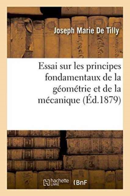 Essai Sur Les Principes Fondamentaux de la G?om?trie Et de la M?canique, Paperback / softback Book
