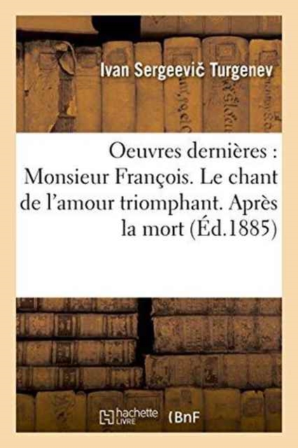Oeuvres Dernieres: Monsieur Francois. Le Chant de l'Amour Triomphant. Apres La Mort Clara Militch, Paperback / softback Book