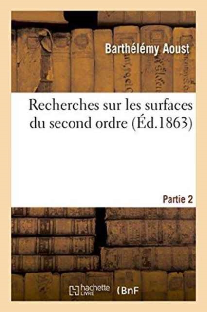 Recherches Sur Les Surfaces Du Second Ordre Partie 2, Paperback / softback Book