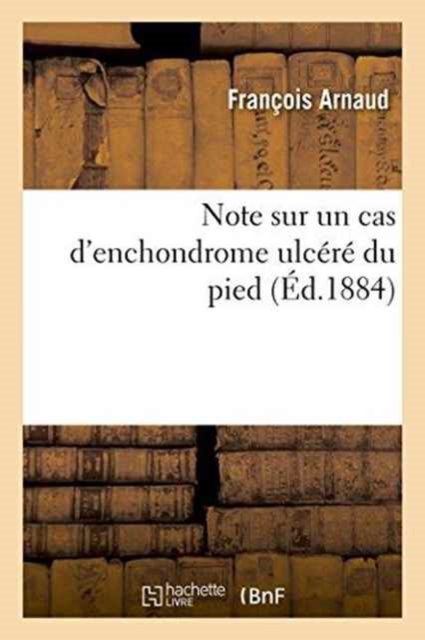 Note Sur Un Cas d'Enchondrome Ulcere Du Pied, Paperback / softback Book