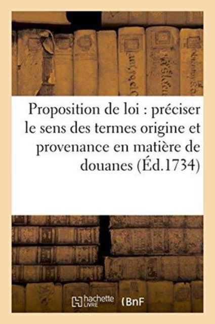 Proposition de Loi Tendant A Preciser Le Sens Des Termes Origine Et Provenance En Matiere de Douanes, Paperback / softback Book