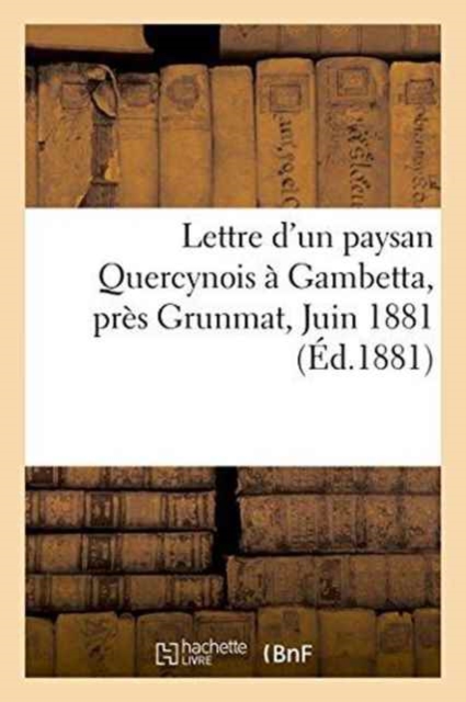 Lettre d'Un Paysan Quercynois A Gambetta Pres Grunmat, Juin 1881., Paperback / softback Book