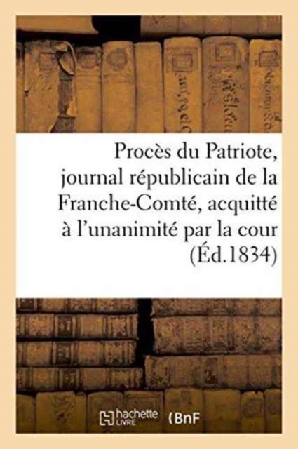 Proc?s Du Patriote, Journal R?publicain de la Franche-Comt?, Acquitt? ? l'Unanimit?, Paperback / softback Book