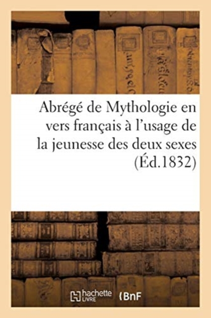 Abr?g? de Mythologie en vers fran?ais ? l'usage de la jeunesse des deux sexes, Paperback / softback Book