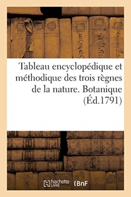 Tableau Encyclopedique Et Methodique Des Trois Regnes de la Nature, Botanique, Paperback / softback Book