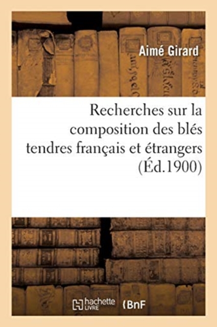 Recherches Sur La Composition Des Bles Tendres Francais Et Etrangers, Paperback / softback Book