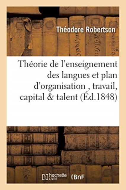 Th?orie de l'Enseignement Des Langues Et Plan d'Organisation Bas?e Sur l'Association Du : Travail, Du Capital & Du Talent, Paperback / softback Book