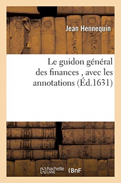 Le Guidon General Des Finances, Avec Annotations, Instruction Pour Les Recipiendaires, Paperback / softback Book