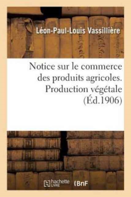 Notice Sur Le Commerce Des Produits Agricoles. Production V?g?tale, Paperback / softback Book