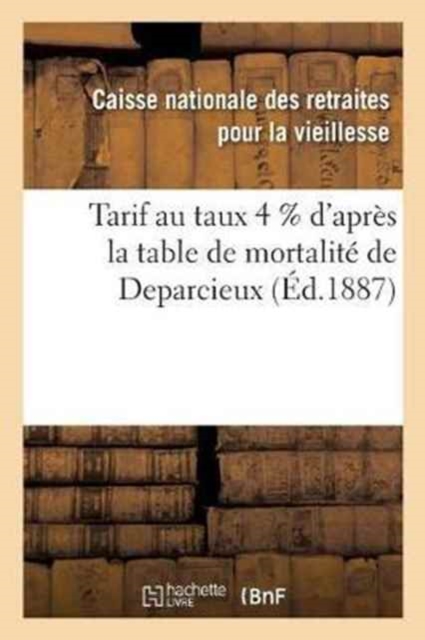 Tarif Au Taux 4 % d'Apres La Table de Mortalite de Deparcieux, Paperback / softback Book