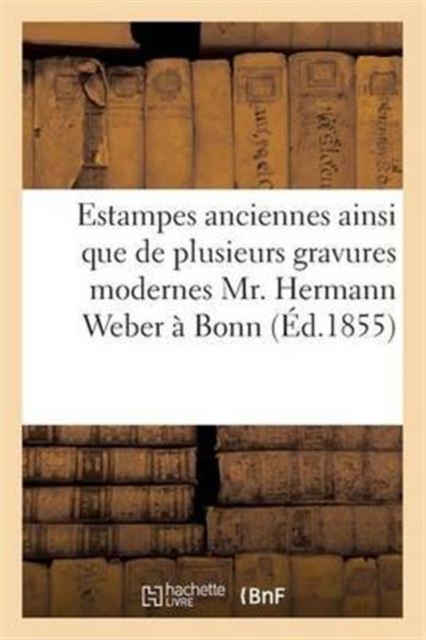 Collection d'Estampes Anciennes, Gravures Modernes Mr. Hermann Weber A Bonn, Paperback / softback Book