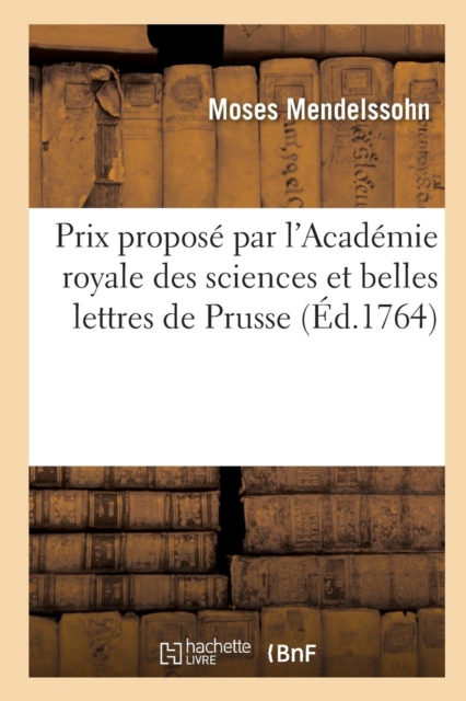 Dissertation Prix Propos? Par l'Acad?mie Royale Des Sciences Et Belles Lettres de Prusse, Paperback / softback Book