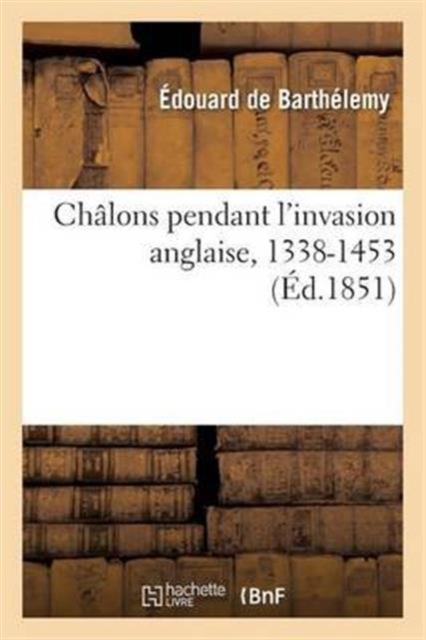 Chalons Pendant l'Invasion Anglaise, 1338-1453, Paperback / softback Book