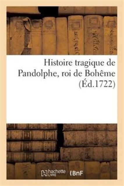 Histoire Tragique de Pandolphe, Roi de Boh?me, Paperback / softback Book