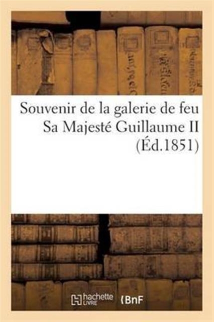 Souvenir de la Galerie Seconde Partie de Feu Sa Majeste Guillaume II, Paperback / softback Book