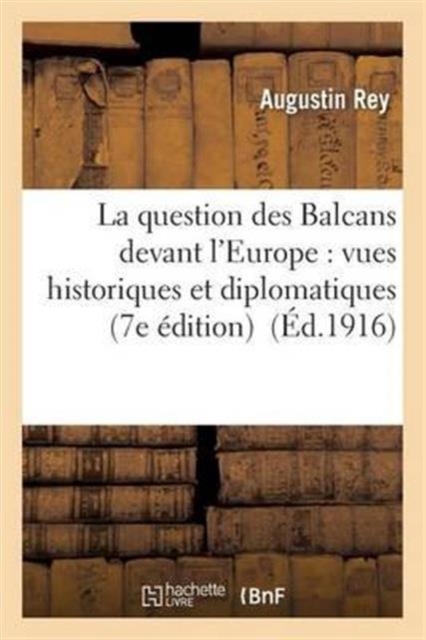 La Question Des Balcans Devant l'Europe: Vues Historiques Et Diplomatiques 7e Edition, Paperback / softback Book