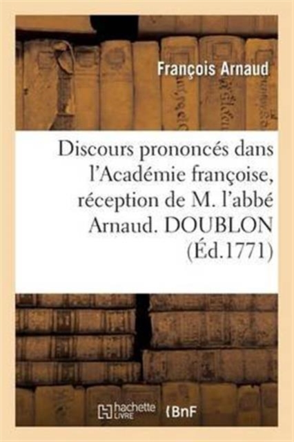 Discours Prononc?s Dans l'Acad?mie Fran?oise, R?ception de M. l'Abb? Arnaud. Doublon, Paperback / softback Book