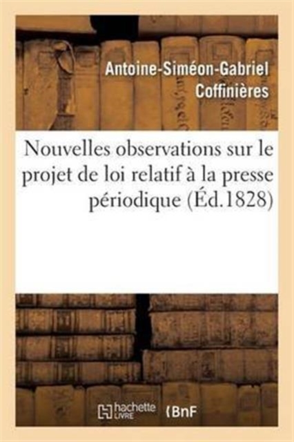 Nouvelles Observations Sur Le Projet de Loi Relatif ? La Presse P?riodique, Paperback / softback Book