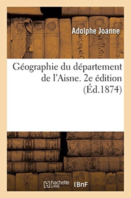 G?ographie Du D?partement de l'Aisne. 2e ?dition, Paperback / softback Book