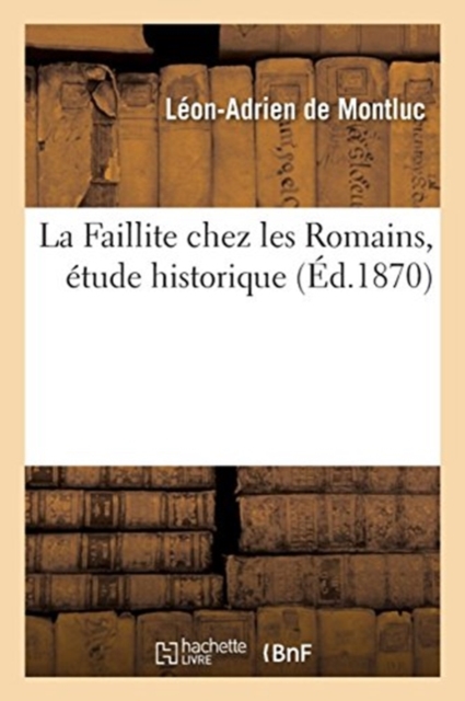 La Faillite chez les Romains, etude historique, Paperback / softback Book