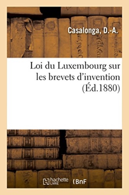 Loi Du Luxembourg Sur Les Brevets d'Invention, Paperback / softback Book