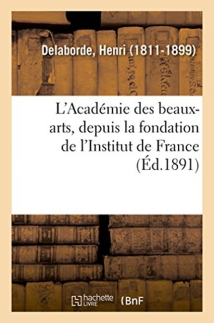 L'Acad?mie Des Beaux-Arts, Depuis La Fondation de l'Institut de France, Paperback / softback Book