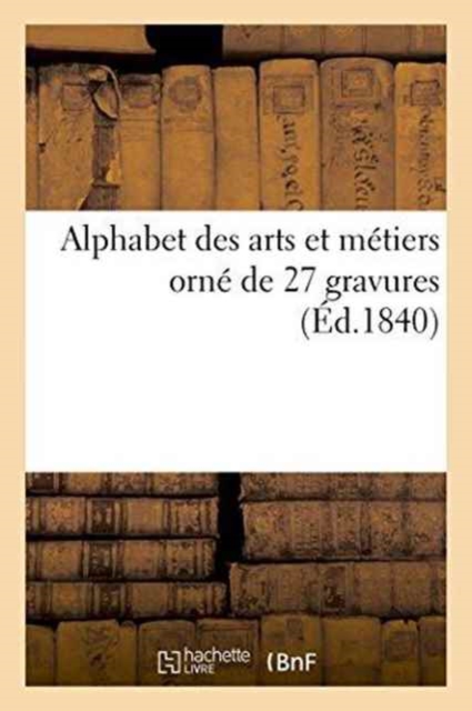Alphabet Des Arts Et Metiers Orne de 27 Gravures, Paperback / softback Book
