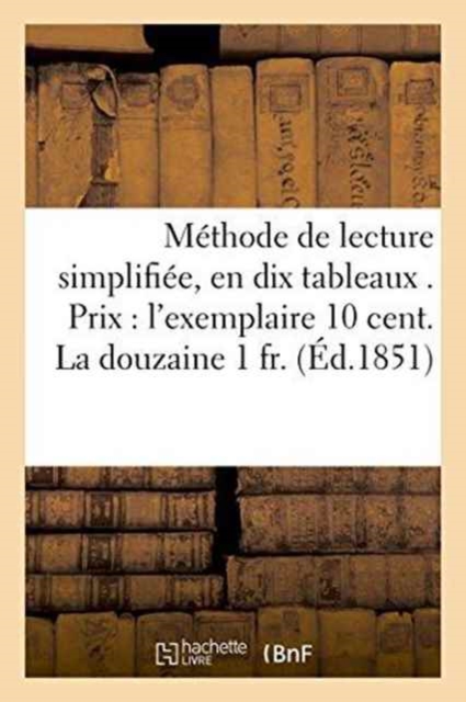 Methode de Lecture Simplifiee, En Dix Tableaux . Prix l'Exemplaire 10 Cent. La Douzaine 1 Fr., Paperback / softback Book