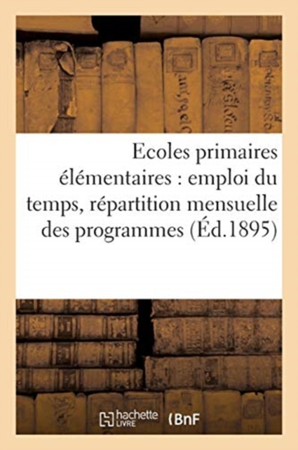 Ecoles Primaires Elementaires: Emploi Du Temps, Repartition Mensuelle Des Programmes : Developpes, Directions Pedagogiques, Paperback / softback Book