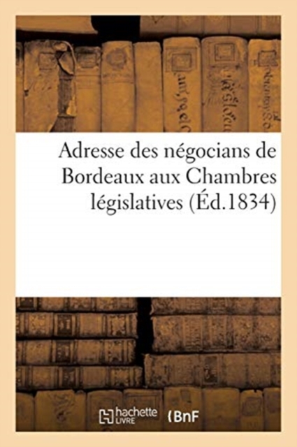 Adresse Des Negocians de Bordeaux Aux Chambres Legislatives, Paperback / softback Book