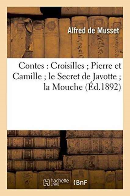 Contes: Croisilles Pierre Et Camille Le Secret de Javotte La Mouche : Histoire d'Un Merle Blanc Mimi Pinson, Paperback / softback Book