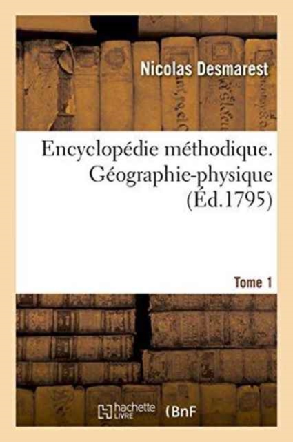 Encyclop?die M?thodique. G?ographie-Physique. Tome 1, Paperback / softback Book