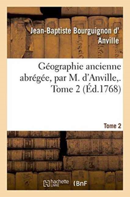 Geographie Ancienne Abregee, Par M. d'Anville, . Tome 2, Paperback / softback Book