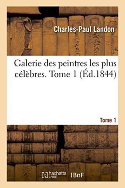 Galerie Des Peintres Les Plus C?l?bres. Tome 1, Paperback / softback Book
