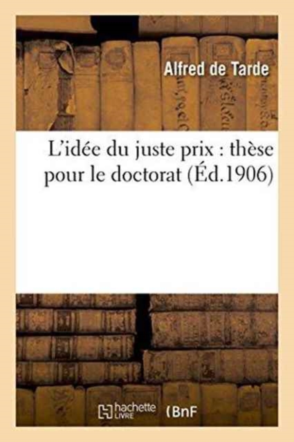 L'Idee Du Juste Prix: These Pour Le Doctorat, Paperback / softback Book