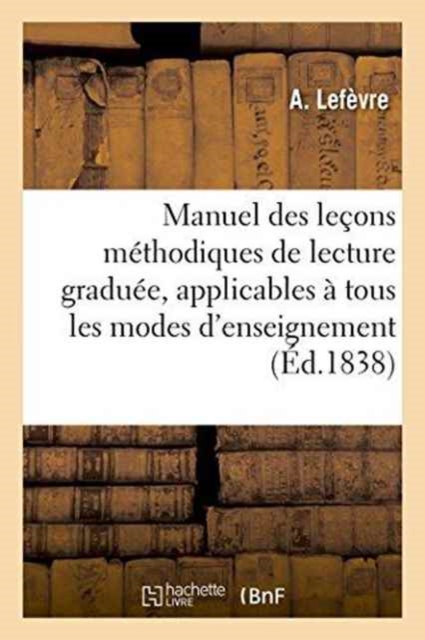 Manuel Des Lecons Methodiques de Lecture Graduee, Applicables A Tous Les Modes d'Enseignement. N Degrees 2, Paperback / softback Book