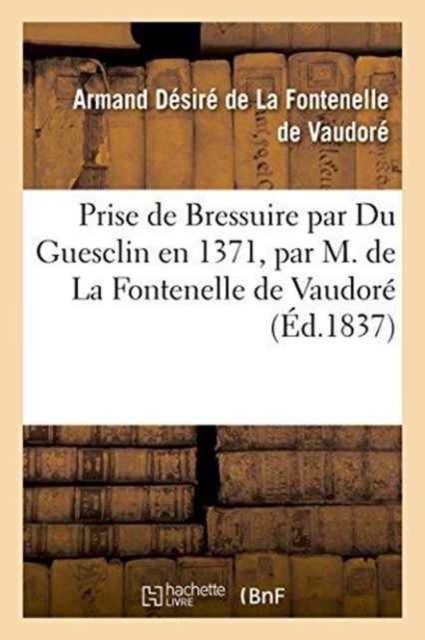 Prise de Bressuire Par Du Guesclin En 1371, Par M. de la Fontenelle de Vaudore, Paperback / softback Book