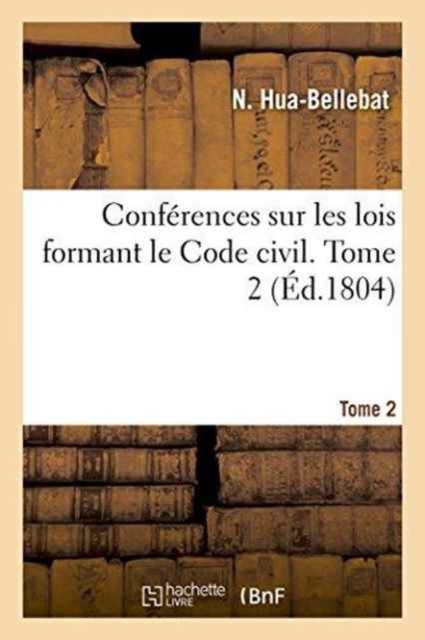 Conferences Sur Les Lois Formant Le Code Civil. Tome 2, Paperback / softback Book