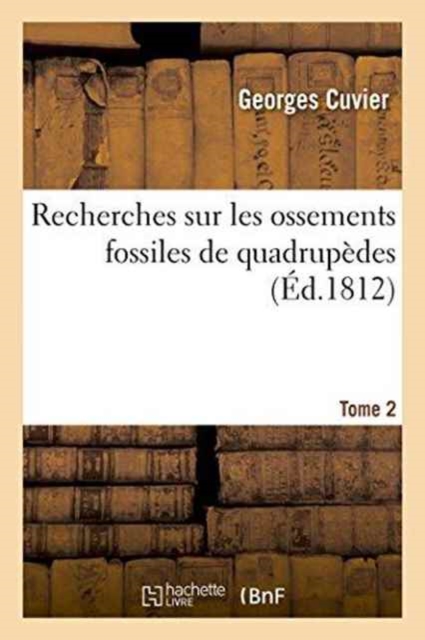 Recherches Sur Les Ossements Fossiles de Quadrup?des Tome 2, Paperback / softback Book