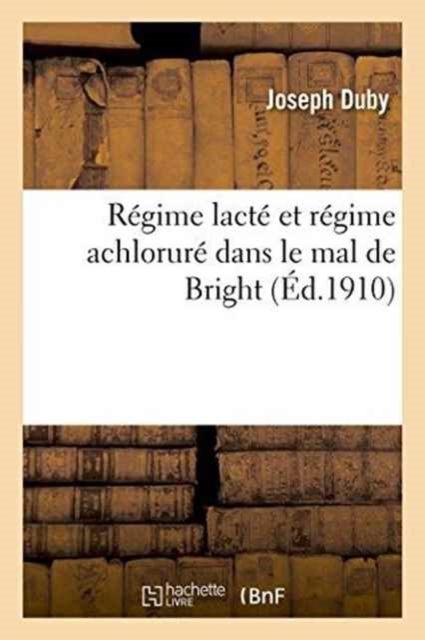 Regime Lacte Et Regime Achlorure Dans Le Mal de Bright, Paperback / softback Book