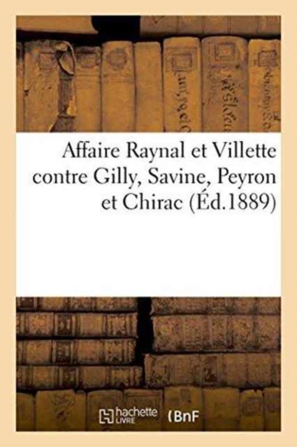 Affaire Raynal Et Villette Contre Gilly, Savine, Peyron Et Chirac, Paperback / softback Book