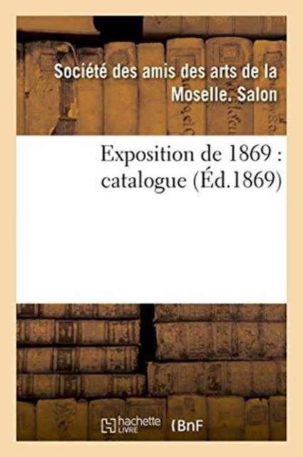 Exposition de 1869: Catalogue, Paperback / softback Book