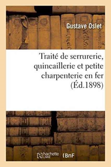 Traite de Serrurerie, Quincaillerie Et Petite Charpenterie En Fer, Paperback / softback Book
