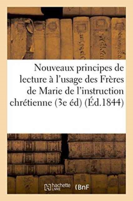 Nouveaux Principes de Lecture A l'Usage Des Freres de Marie de l'Instruction Chretienne 3e Edition, Paperback / softback Book