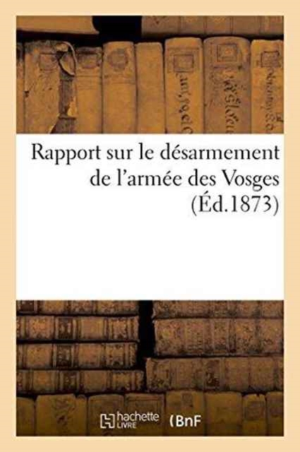 Rapport Sur Le Desarmement de l'Armee Des Vosges, Paperback / softback Book