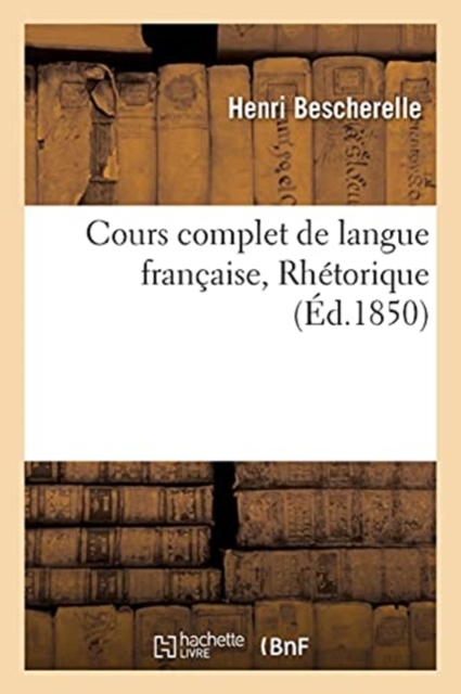 Cours Complet de Langue Fran?aise. Rh?torique, Paperback / softback Book