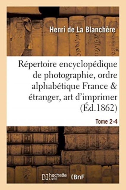 R?pertoire Encyclop?dique de Photographie: Comprenant Par Ordre Alphab?tique, Tome 2-4, Paperback / softback Book