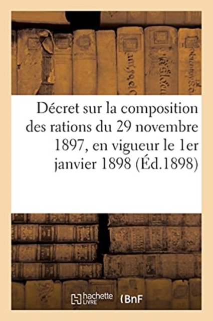 Decret Sur La Composition Des Rations Du 29 Novembre 1897, En Vigueur Le 1er Janvier 1898, Paperback / softback Book